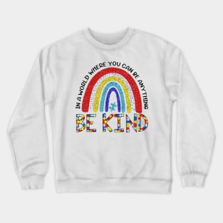 Rainbow In A World Where You Can Be Anything Be Kind Crewneck Sweatshirt